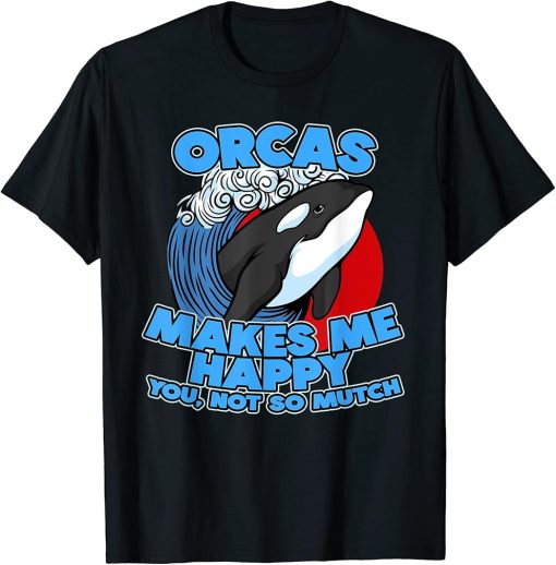 Funny Pun Orca Whale Graphic Sarcastic Saying Orcas T-Shirt