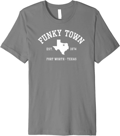 FUNKY TOWN Fort Worth TX Athletic Design Premium T-Shirt